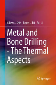 Title: Metal and Bone Drilling - The Thermal Aspects, Author: Albert J. Shih