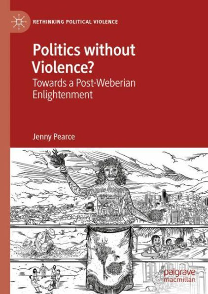 Politics without Violence?: Towards a Post-Weberian Enlightenment