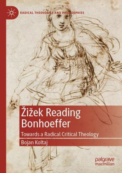 Zizek Reading Bonhoeffer: Towards a Radical Critical Theology