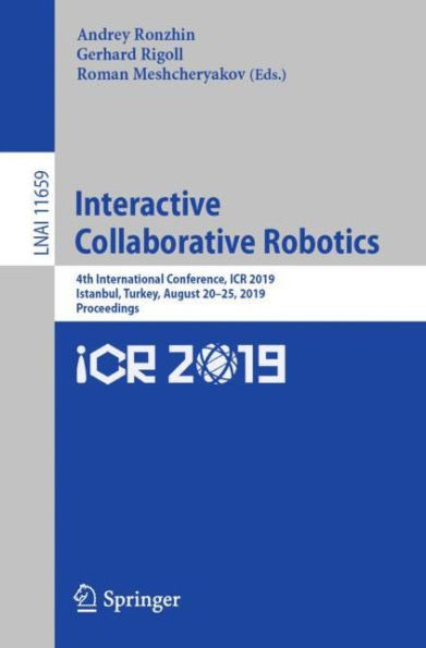 Interactive Collaborative Robotics: 4th International Conference, ICR 2019, Istanbul, Turkey, August 20-25, 2019, Proceedings