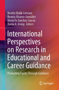 Title: International Perspectives on Research in Educational and Career Guidance: Promoting Equity Through Guidance, Author: Beatriz Malik-Liévano