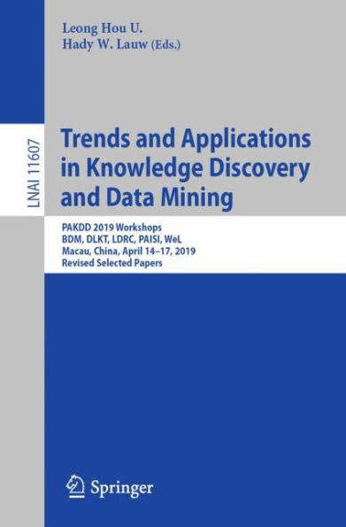 Trends and Applications in Knowledge Discovery and Data Mining: PAKDD 2019 Workshops, BDM, DLKT, LDRC, PAISI, WeL, Macau, China, April 14-17, 2019, Revised Selected Papers