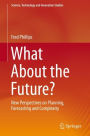 What About the Future?: New Perspectives on Planning, Forecasting and Complexity