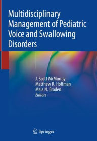 Title: Multidisciplinary Management of Pediatric Voice and Swallowing Disorders, Author: J. Scott McMurray
