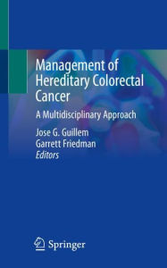 Title: Management of Hereditary Colorectal Cancer: A Multidisciplinary Approach, Author: Jose G. Guillem