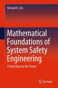 Title: Mathematical Foundations of System Safety Engineering: A Road Map for the Future, Author: Richard R. Zito