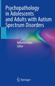 Title: Psychopathology in Adolescents and Adults with Autism Spectrum Disorders, Author: Roberto Keller