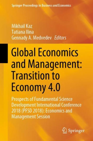 Global Economics and Management: Transition to Economy 4.0: Prospects of Fundamental Science Development International Conference 2018 (PFSD 2018): Economics and Management Session