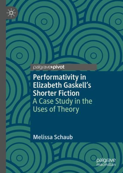 Performativity Elizabeth Gaskell's Shorter Fiction: A Case Study the Uses of Theory