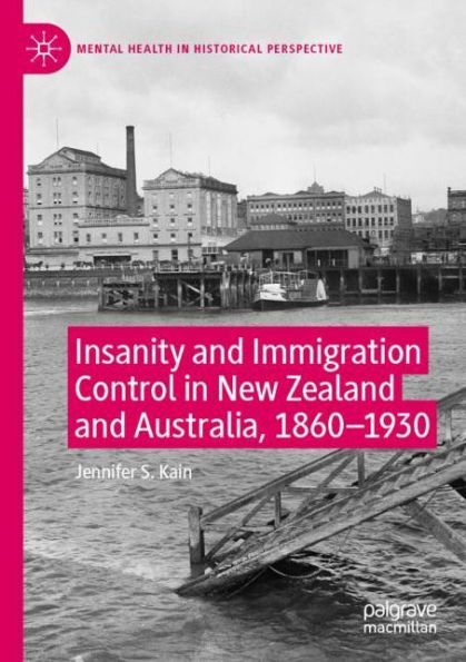 Insanity and Immigration Control New Zealand Australia, 1860-1930