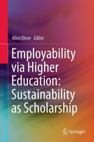 Title: Employability via Higher Education: Sustainability as Scholarship, Author: Alice Diver