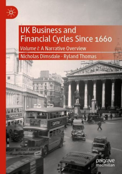 UK Business and Financial Cycles Since 1660: Volume I: A Narrative Overview