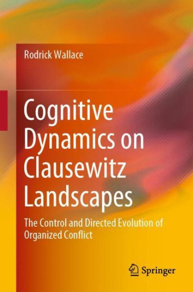 Cognitive Dynamics on Clausewitz Landscapes: The Control and Directed Evolution of Organized Conflict