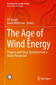 Title: The Age of Wind Energy: Progress and Future Directions from a Global Perspective, Author: Ali Sayigh