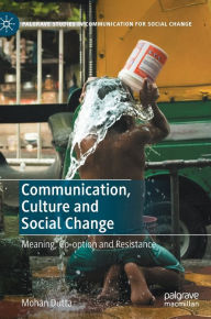 Title: Communication, Culture and Social Change: Meaning, Co-option and Resistance, Author: Mohan Dutta