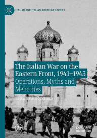 Title: The Italian War on the Eastern Front, 1941-1943: Operations, Myths and Memories, Author: Bastian Matteo Scianna