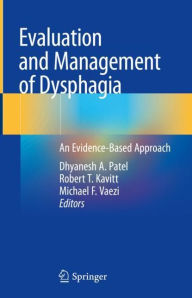 Title: Evaluation and Management of Dysphagia: An Evidence-Based Approach, Author: Dhyanesh A. Patel