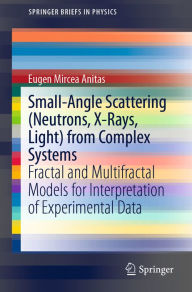 Title: Small-Angle Scattering (Neutrons, X-Rays, Light) from Complex Systems: Fractal and Multifractal Models for Interpretation of Experimental Data, Author: Eugen Mircea Anitas