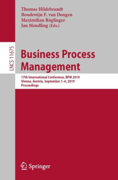 Business Process Management: 17th International Conference, BPM 2019, Vienna, Austria, September 1-6, 2019, Proceedings