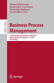 Title: Business Process Management: 17th International Conference, BPM 2019, Vienna, Austria, September 1-6, 2019, Proceedings, Author: Thomas Hildebrandt