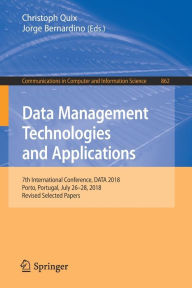 Title: Data Management Technologies and Applications: 7th International Conference, DATA 2018, Porto, Portugal, July 26-28, 2018, Revised Selected Papers, Author: Christoph Quix