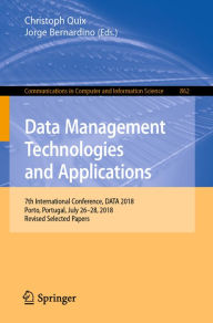Title: Data Management Technologies and Applications: 7th International Conference, DATA 2018, Porto, Portugal, July 26-28, 2018, Revised Selected Papers, Author: Christoph Quix