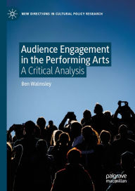 Title: Audience Engagement in the Performing Arts: A Critical Analysis, Author: Ben Walmsley