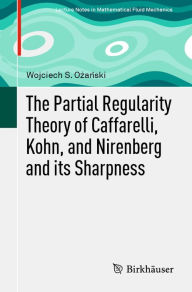 Title: The Partial Regularity Theory of Caffarelli, Kohn, and Nirenberg and its Sharpness, Author: Wojciech S. Ozanski