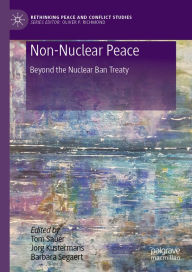 Title: Non-Nuclear Peace: Beyond the Nuclear Ban Treaty, Author: Tom Sauer