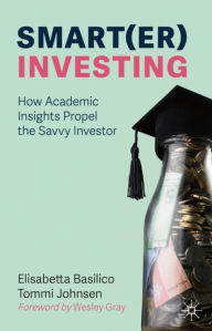 Title: Smart(er) Investing: How Academic Insights Propel the Savvy Investor, Author: Elisabetta Basilico