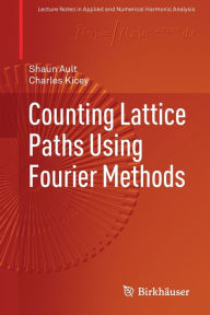 Title: Counting Lattice Paths Using Fourier Methods, Author: Shaun Ault