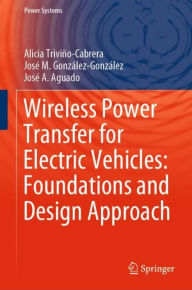 Title: Wireless Power Transfer for Electric Vehicles: Foundations and Design Approach, Author: Alicia Triviïo-Cabrera