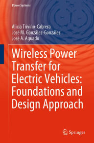 Title: Wireless Power Transfer for Electric Vehicles: Foundations and Design Approach, Author: Alicia Triviño-Cabrera