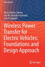 Title: Wireless Power Transfer for Electric Vehicles: Foundations and Design Approach, Author: Alicia Triviïo-Cabrera
