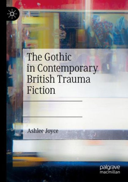 The Gothic Contemporary British Trauma Fiction