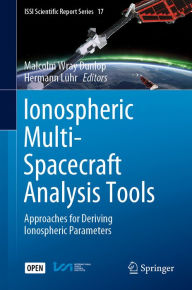Title: Ionospheric Multi-Spacecraft Analysis Tools: Approaches for Deriving Ionospheric Parameters, Author: Malcolm Wray Dunlop
