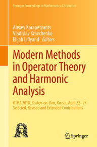 Title: Modern Methods in Operator Theory and Harmonic Analysis: OTHA 2018, Rostov-on-Don, Russia, April 22-27, Selected, Revised and Extended Contributions, Author: Alexey Karapetyants