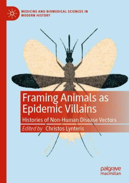 Framing Animals as Epidemic Villains: Histories of Non-Human Disease Vectors