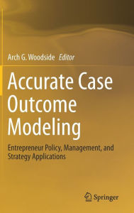 Title: Accurate Case Outcome Modeling: Entrepreneur Policy, Management, and Strategy Applications, Author: Arch G. Woodside