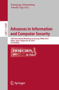Title: Advances in Information and Computer Security: 14th International Workshop on Security, IWSEC 2019, Tokyo, Japan, August 28-30, 2019, Proceedings, Author: Nuttapong Attrapadung