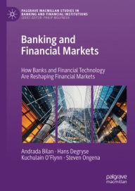 Title: Banking and Financial Markets: How Banks and Financial Technology Are Reshaping Financial Markets, Author: Andrada Bilan