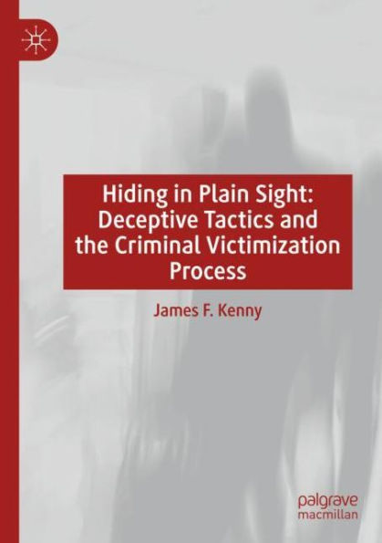 Hiding in Plain Sight: Deceptive Tactics and the Criminal Victimization Process