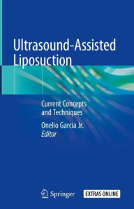 Title: Ultrasound-Assisted Liposuction: Current Concepts and Techniques, Author: Onelio Garcia Jr.