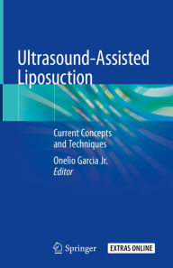 Title: Ultrasound-Assisted Liposuction: Current Concepts and Techniques, Author: Onelio Garcia Jr.