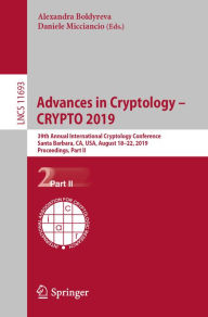 Title: Advances in Cryptology - CRYPTO 2019: 39th Annual International Cryptology Conference, Santa Barbara, CA, USA, August 18-22, 2019, Proceedings, Part II, Author: Alexandra Boldyreva