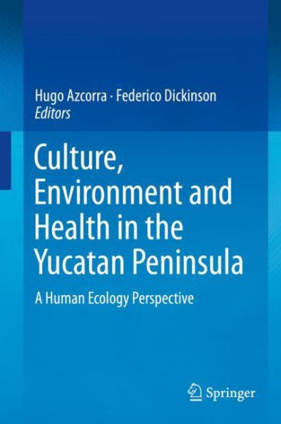 Culture, Environment and Health in the Yucatan Peninsula: A Human Ecology Perspective
