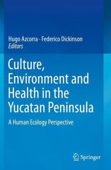 Culture, Environment and Health in the Yucatan Peninsula: A Human Ecology Perspective