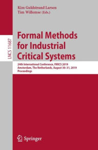 Title: Formal Methods for Industrial Critical Systems: 24th International Conference, FMICS 2019, Amsterdam, The Netherlands, August 30-31, 2019, Proceedings, Author: Kim Guldstrand Larsen