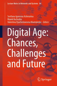 Title: Digital Age: Chances, Challenges and Future, Author: Svetlana Igorevna Ashmarina