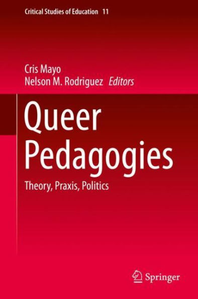 Queer Pedagogies: Theory, Praxis, Politics